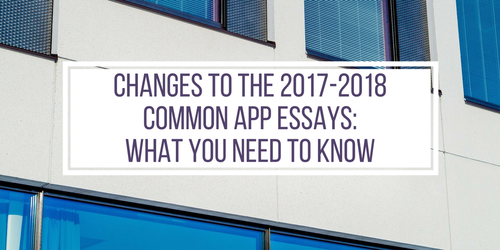 Changes to the 2017-2018 Common App Essays: What You Need ...